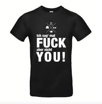 T-Shirt "Ich sag mal FUCK aber nicht YOU"